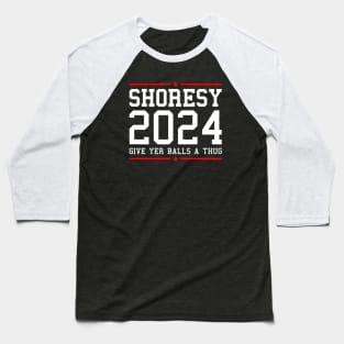 Shoresy 24 For President 2024, Letterkenny Baseball T-Shirt